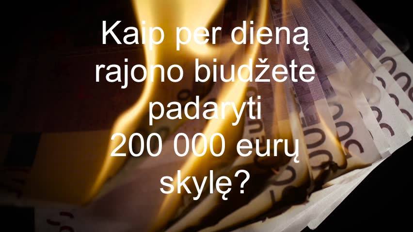 Kaip per dieną rajono biudžete padaryti 200 000 eurų skylę?
